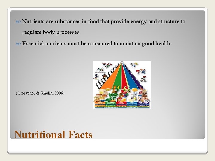  Nutrients are substances in food that provide energy and structure to regulate body