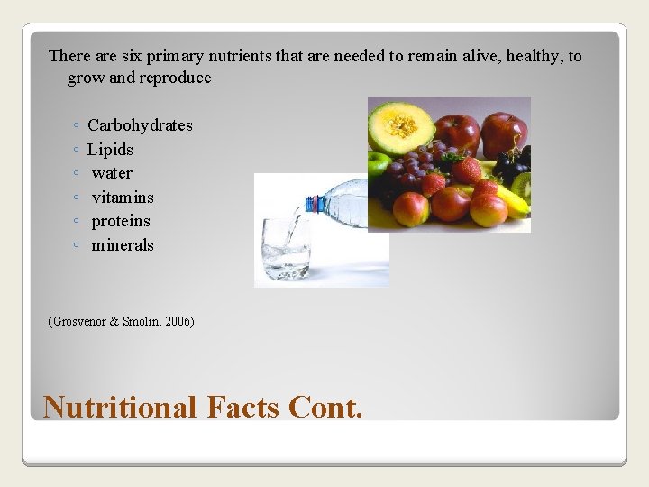 There are six primary nutrients that are needed to remain alive, healthy, to grow