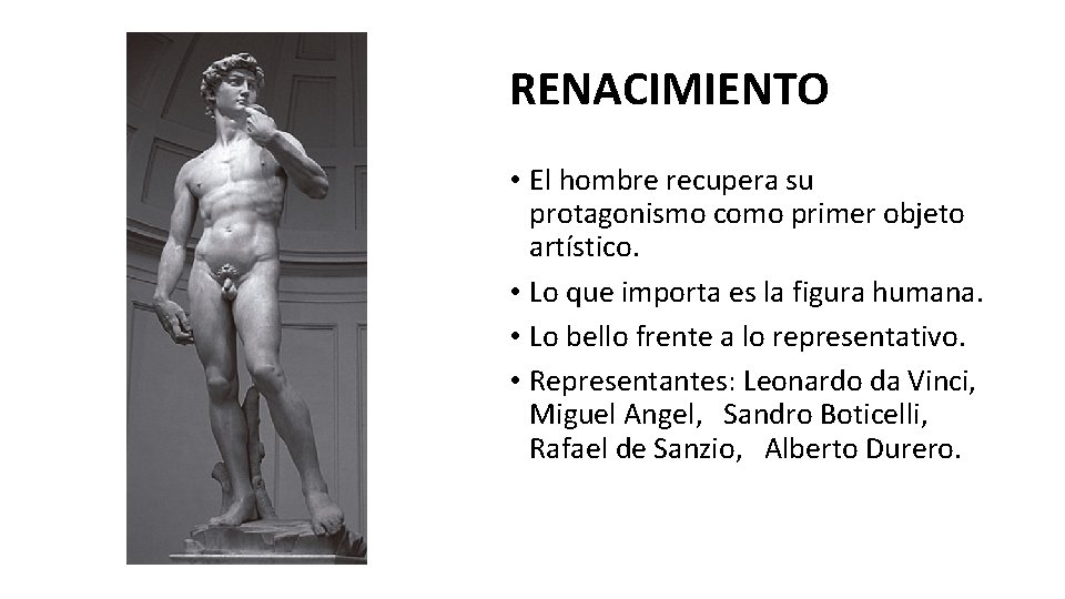 RENACIMIENTO • El hombre recupera su protagonismo como primer objeto artístico. • Lo que