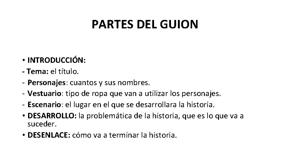 PARTES DEL GUION • INTRODUCCIÓN: - Tema: el título. - Personajes: cuantos y sus