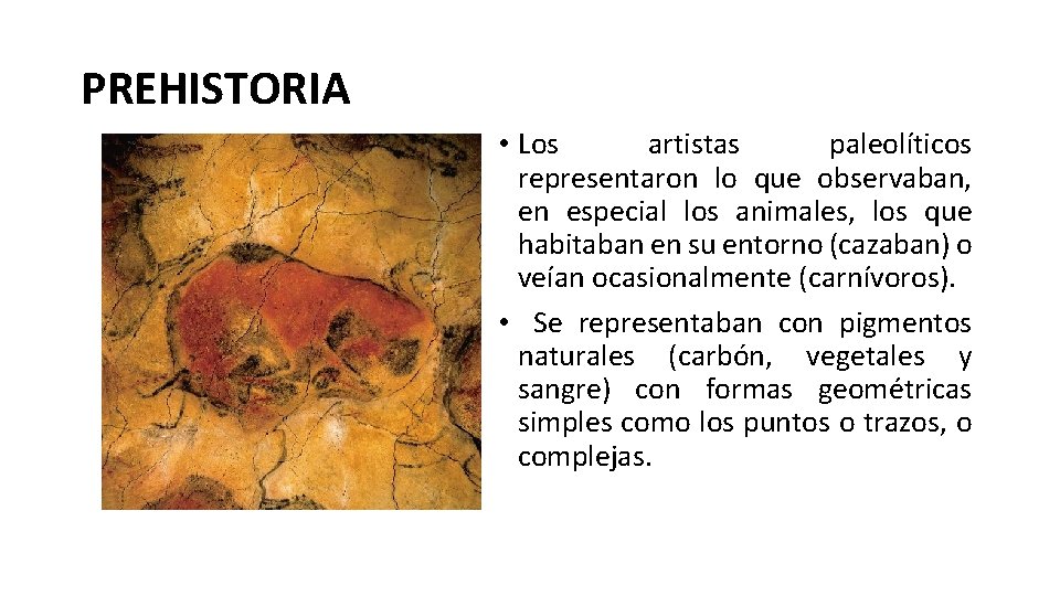 PREHISTORIA • Los artistas paleolíticos representaron lo que observaban, en especial los animales, los