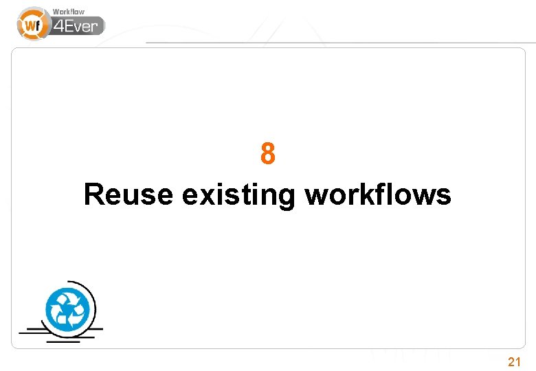 8 Reuse existing workflows 21 