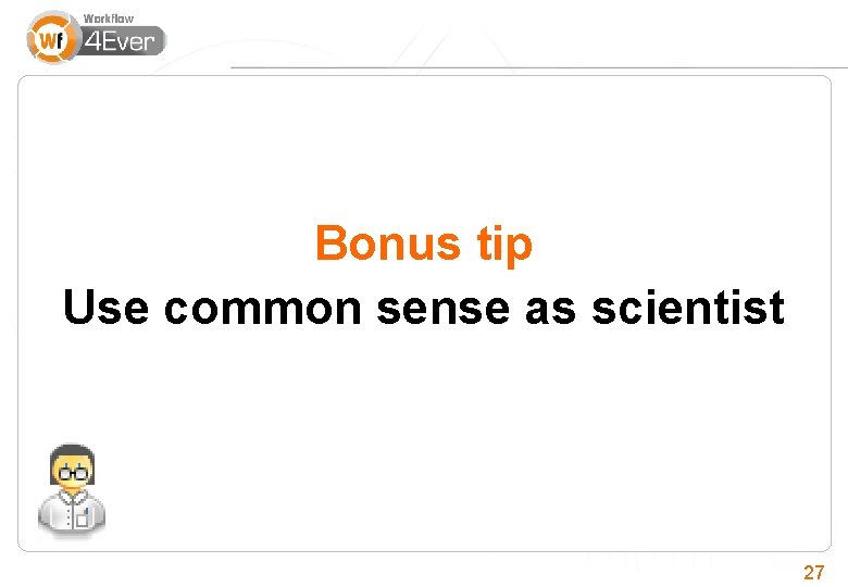 Bonus tip Use common sense as scientist 27 