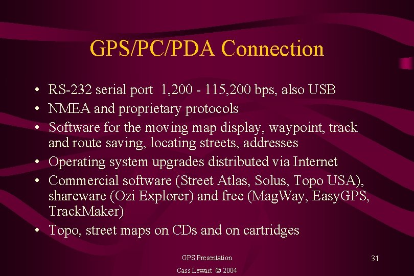 GPS/PC/PDA Connection • RS-232 serial port 1, 200 - 115, 200 bps, also USB