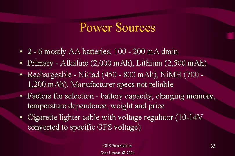 Power Sources • 2 - 6 mostly AA batteries, 100 - 200 m. A