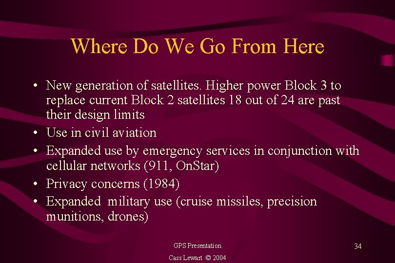 Where Do We Go From Here • New generation of satellites. Higher power Block