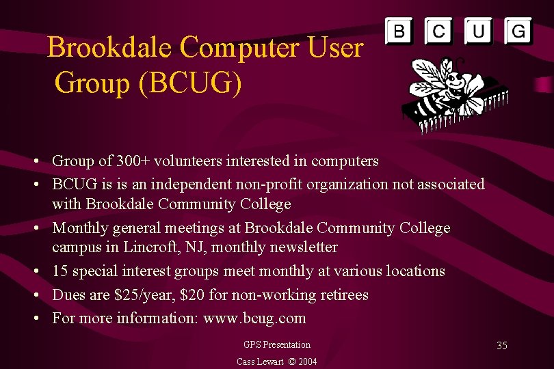 Brookdale Computer User Group (BCUG) • Group of 300+ volunteers interested in computers •