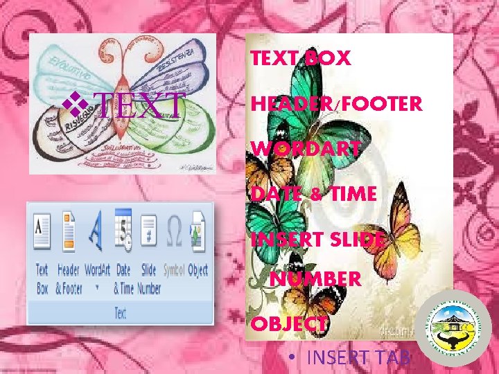 TEXT BOX v. TEXT HEADER/FOOTER WORDART DATE & TIME INSERT SLIDE NUMBER OBJECT •