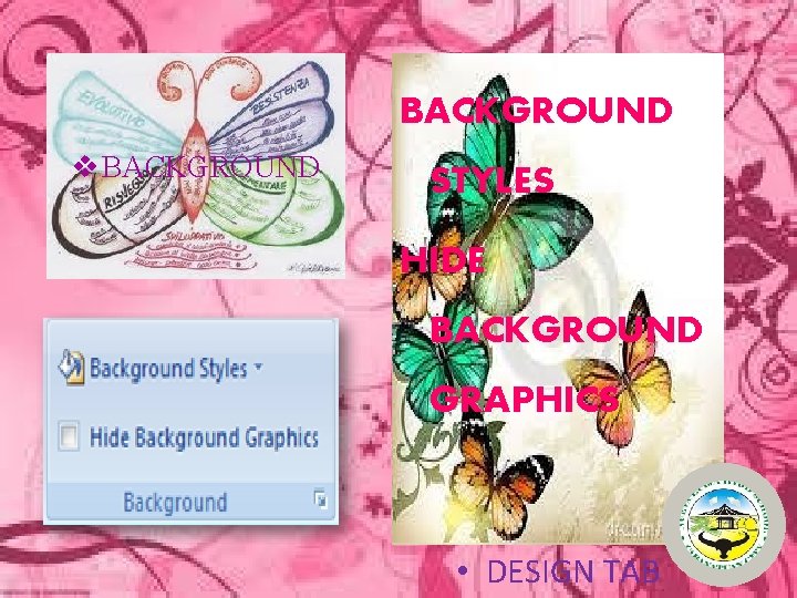 BACKGROUND v BACKGROUND STYLES HIDE BACKGROUND GRAPHICS • DESIGN TAB 