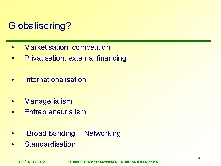 Globalisering? • • Marketisation, competition Privatisation, external financing • Internationalisation • • Managerialism Entrepreneurialism