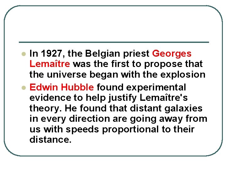 l l In 1927, the Belgian priest Georges Lemaître was the first to propose