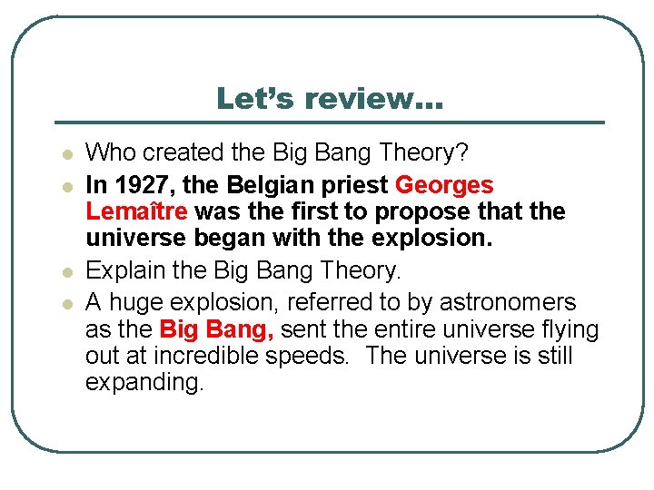 Let’s review… l l Who created the Big Bang Theory? In 1927, the Belgian