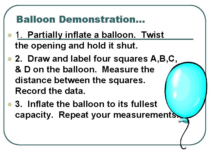 Balloon Demonstration… l l l 1. Partially inflate a balloon. Twist the opening and