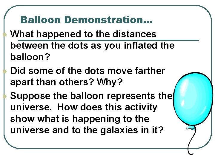 l l l Balloon Demonstration… What happened to the distances between the dots as