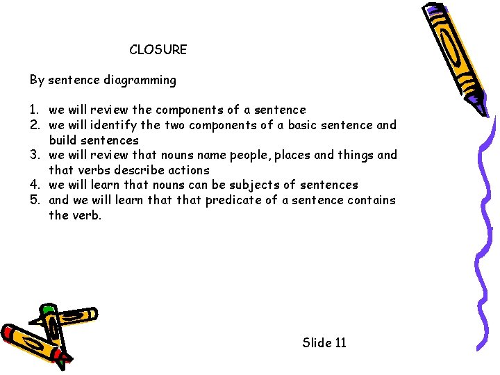 CLOSURE By sentence diagramming 1. we will review the components of a sentence 2.
