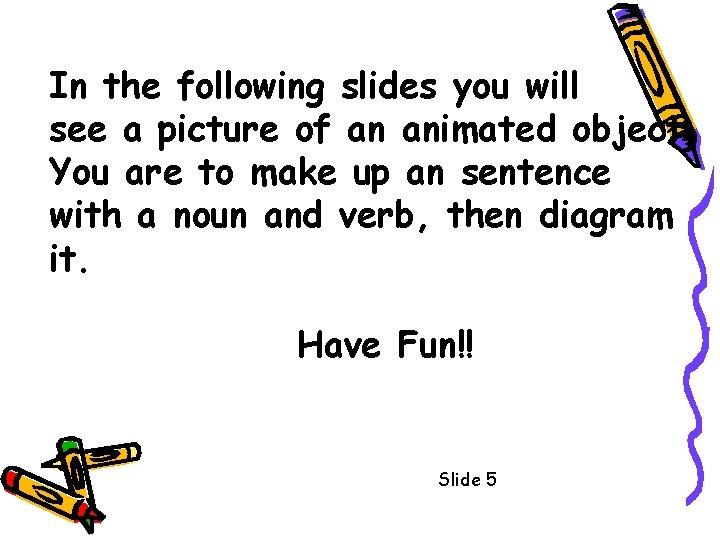 In the following slides you will see a picture of an animated object. You