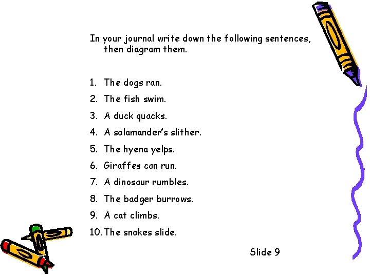 In your journal write down the following sentences, then diagram them. 1. The dogs