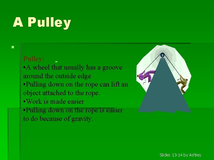 A Pulley § Pulley: • A wheel that usually has a groove around the