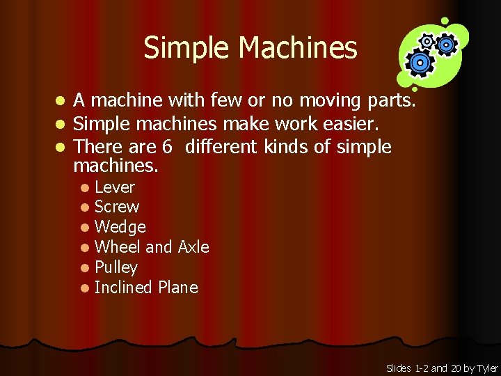 Simple Machines l l l A machine with few or no moving parts. Simple