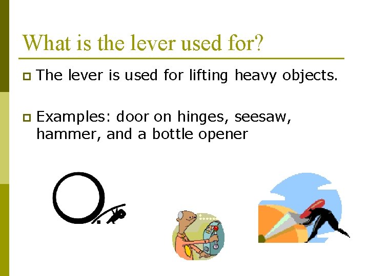 What is the lever used for? p The lever is used for lifting heavy