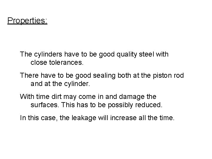 Properties: The cylinders have to be good quality steel with close tolerances. There have
