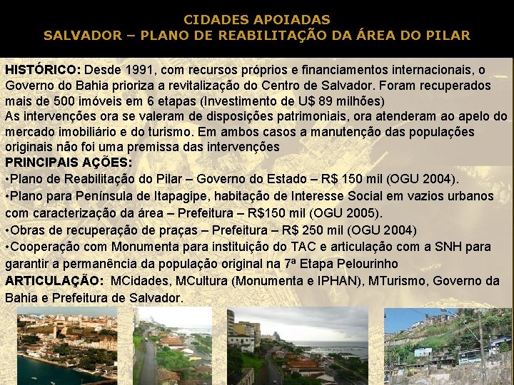 CIDADES APOIADAS SALVADOR – PLANO DE REABILITAÇÃO DA ÁREA DO PILAR HISTÓRICO: Desde 1991,