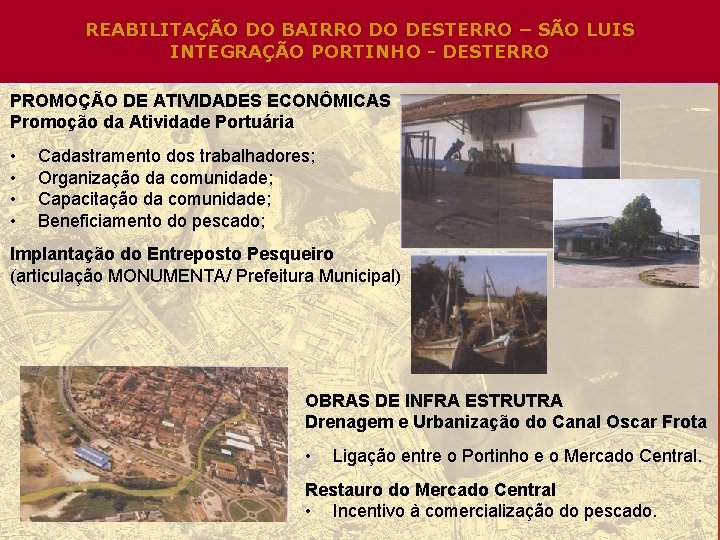 REABILITAÇÃO DO BAIRRO DO DESTERRO – SÃO LUIS INTEGRAÇÃO PORTINHO - DESTERRO PROMOÇÃO DE