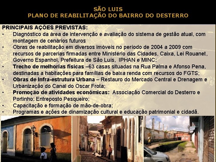 SÃO LUIS PLANO DE REABILITAÇÃO DO BAIRRO DO DESTERRO PRINCIPAIS AÇÕES PREVISTAS: • Diagnóstico