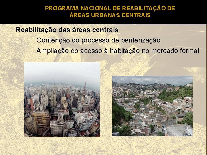PROGRAMA NACIONAL DE REABILITAÇÃO DE ÁREAS URBANAS CENTRAIS Reabilitação das áreas centrais Contenção do