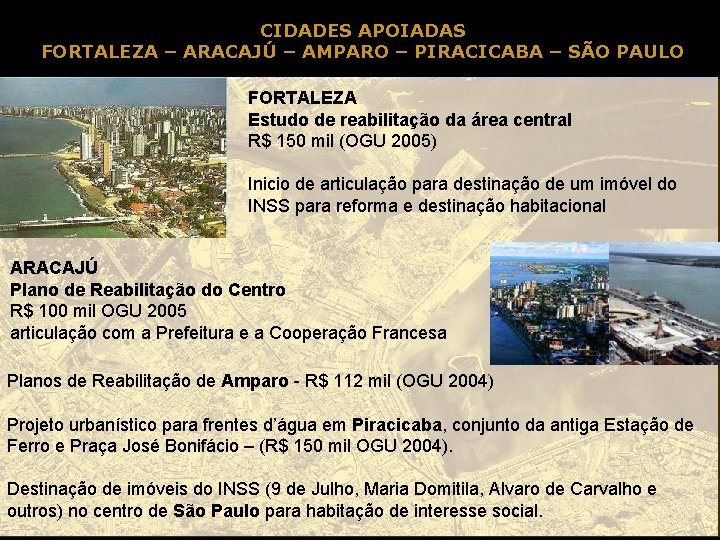 CIDADES APOIADAS FORTALEZA – ARACAJÚ – AMPARO – PIRACICABA – SÃO PAULO FORTALEZA Estudo