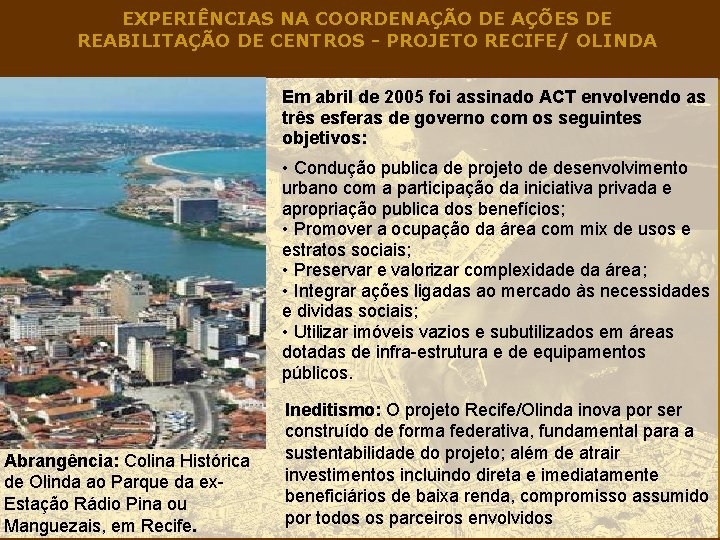 EXPERIÊNCIAS NA COORDENAÇÃO DE AÇÕES DE REABILITAÇÃO DE CENTROS - PROJETO RECIFE/ OLINDA Em