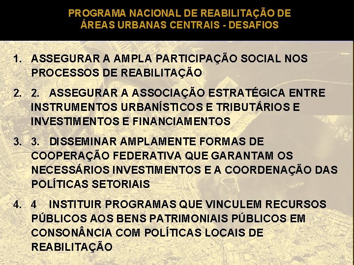 PROGRAMA NACIONAL DE REABILITAÇÃO DE ÁREAS URBANAS CENTRAIS - DESAFIOS 1. ASSEGURAR A AMPLA