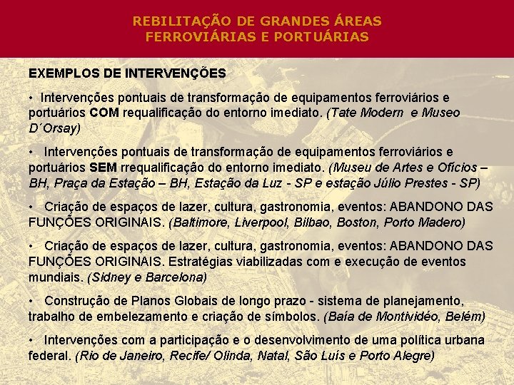 REBILITAÇÃO DE GRANDES ÁREAS FERROVIÁRIAS E PORTUÁRIAS EXEMPLOS DE INTERVENÇÕES • Intervenções pontuais de