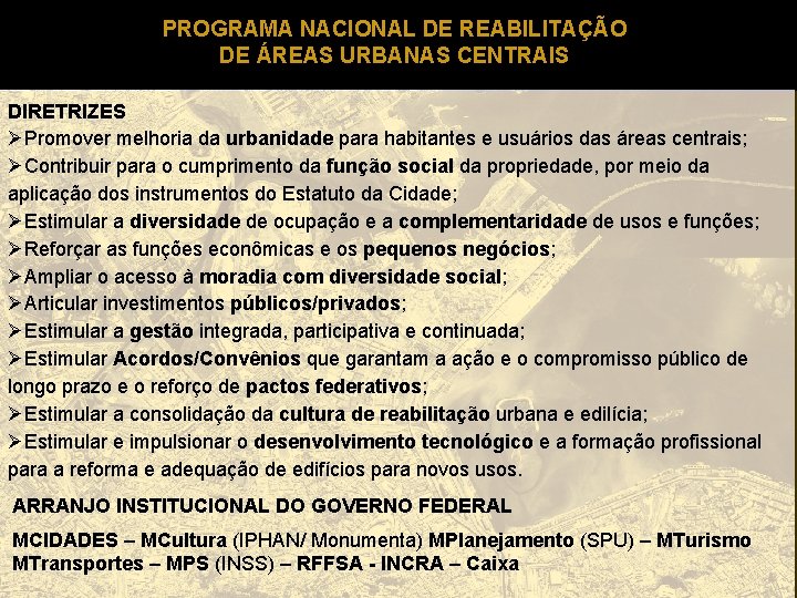 PROGRAMA NACIONAL DE REABILITAÇÃO DE ÁREAS URBANAS CENTRAIS DIRETRIZES ØPromover melhoria da urbanidade para