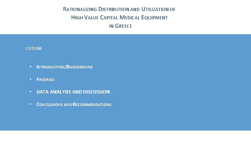 RATIONALIZING DISTRIBUTION AND UTILIZATION OF HIGH VALUE CAPITAL MEDICAL EQUIPMENT IN GREECE OUTLINE •