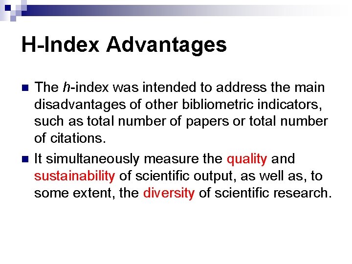 H-Index Advantages n n The h-index was intended to address the main disadvantages of