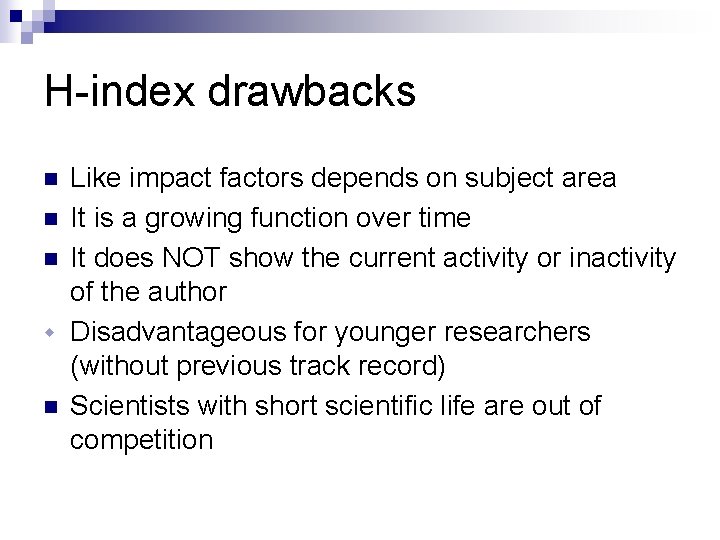 H-index drawbacks Like impact factors depends on subject area n It is a growing