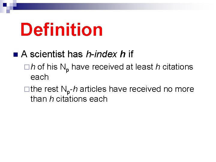 Definition n A scientist has h-index h if ¨h of his Np have received