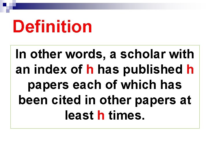 Definition In other words, a scholar with an index of h has published h