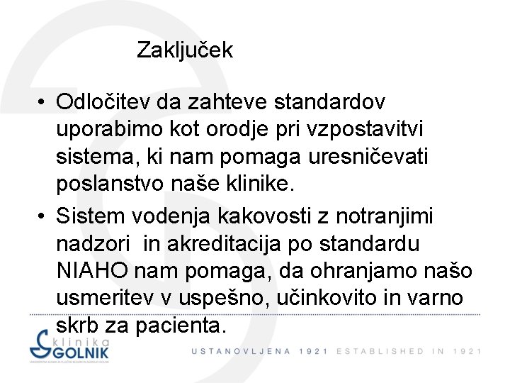 Zaključek • Odločitev da zahteve standardov uporabimo kot orodje pri vzpostavitvi sistema, ki nam