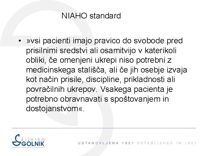 NIAHO standard • » vsi pacienti imajo pravico do svobode pred prisilnimi sredstvi ali