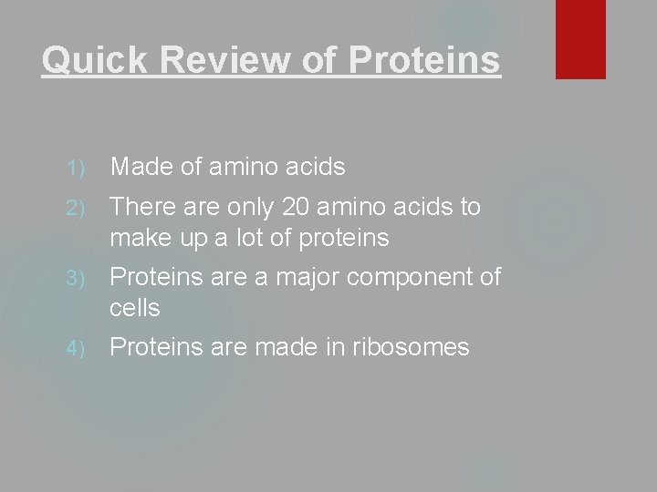 Quick Review of Proteins 1) Made of amino acids 2) There are only 20