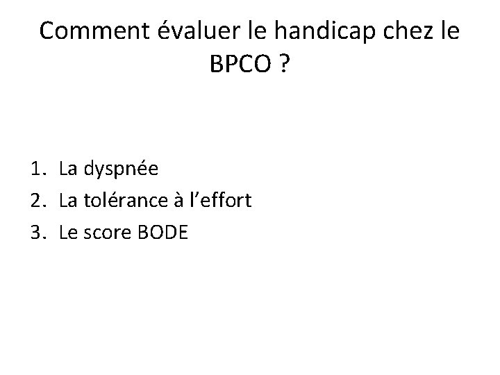 Comment évaluer le handicap chez le BPCO ? 1. La dyspnée 2. La tolérance