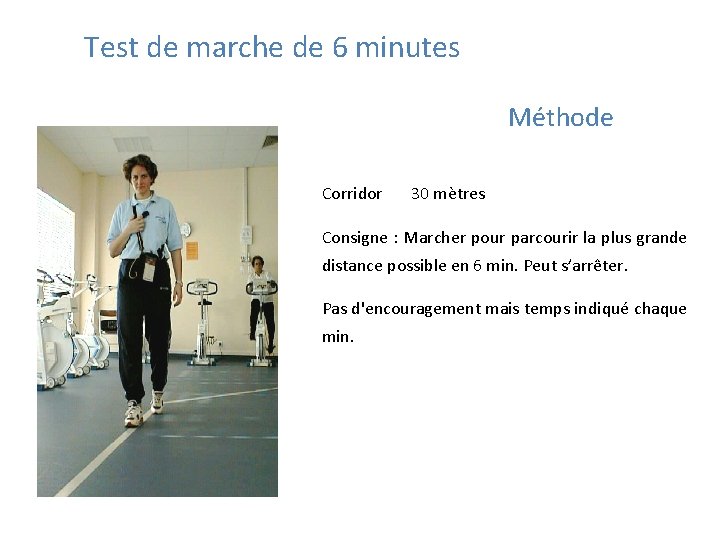 Test de marche de 6 minutes Méthode Corridor 30 mètres Consigne : Marcher pour