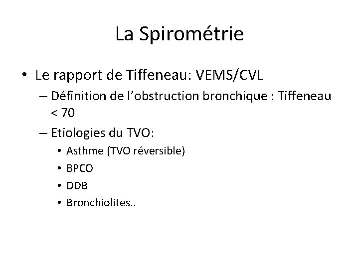 La Spirométrie • Le rapport de Tiffeneau: VEMS/CVL – Définition de l’obstruction bronchique :