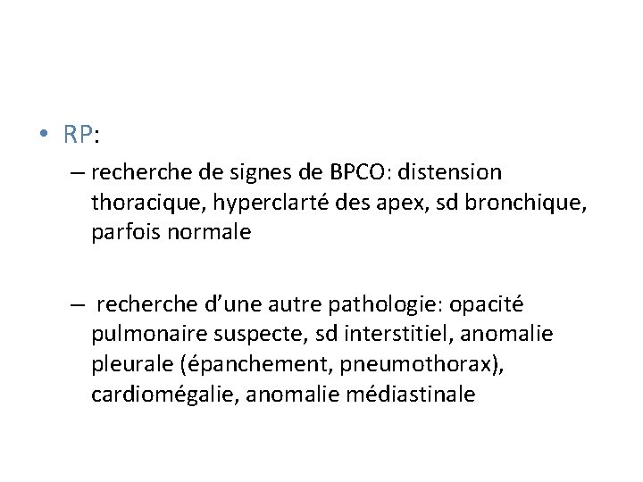  • RP: – recherche de signes de BPCO: distension thoracique, hyperclarté des apex,