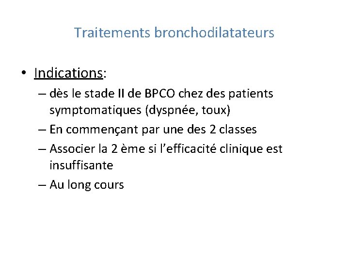 Traitements bronchodilatateurs • Indications: – dès le stade II de BPCO chez des patients