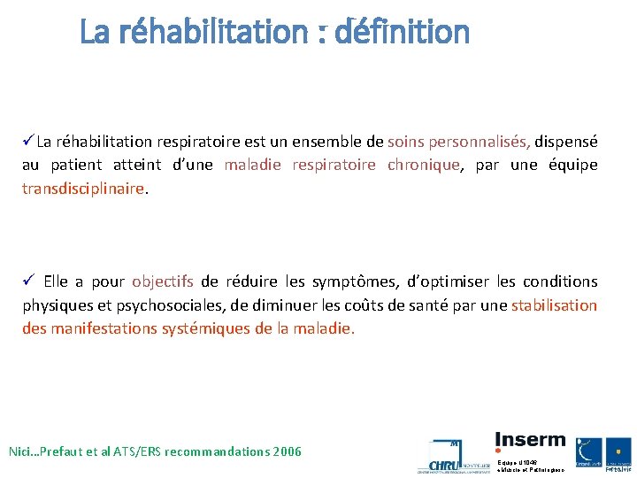 La réhabilitation : définition üLa réhabilitation respiratoire est un ensemble de soins personnalisés, dispensé