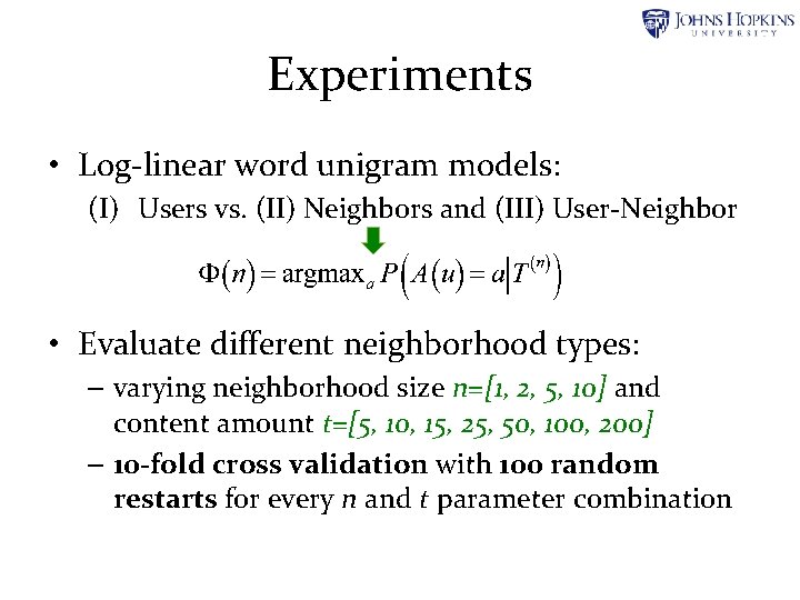 Experiments • Log-linear word unigram models: (I) Users vs. (II) Neighbors and (III) User-Neighbor Experiments • Log-linear word unigram models: (I) Users vs. (II) Neighbors and (III) User-Neighbor