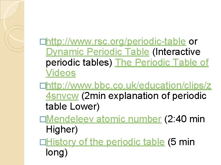 �http: //www. rsc. org/periodic-table or Dynamic Periodic Table (Interactive periodic tables) The Periodic Table